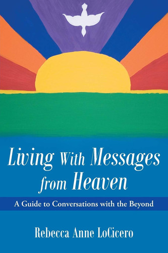 Living With Messages from Heaven A Guide to Conversations with the Beyond