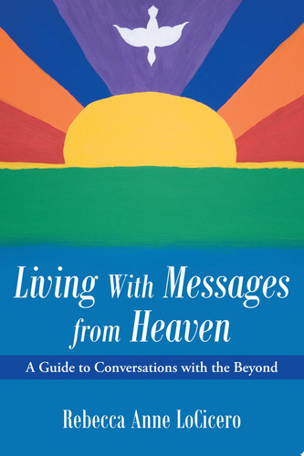 Living With Messages from Heaven: A Guide to Conversations with the Beyond