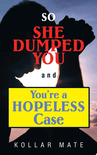 So She Dumped You And You're A Hopeless Case