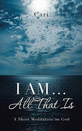 I AM ... All That Is A Short Meditation on God