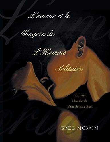 L'amour Et Le Chagrin de L'Homme Solitaire Love and Heartbreak of the Solitary Man