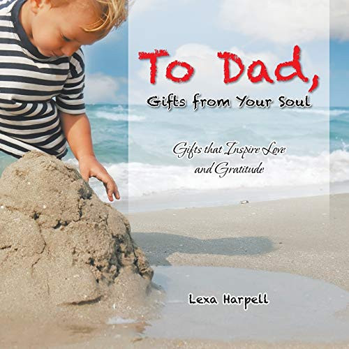 To Dad, Gifts from Your Soul Gifts that Inspire Love and Gratitude