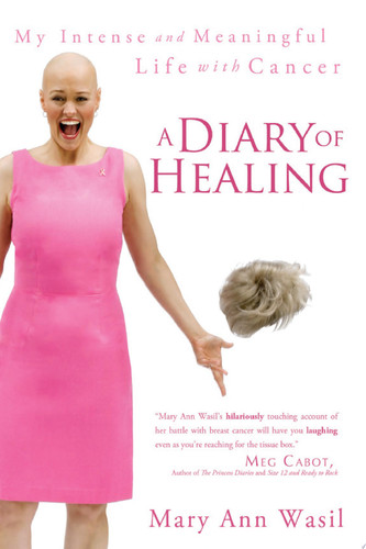 A Diary of Healing My Intense and Meaningful Life with Cancer