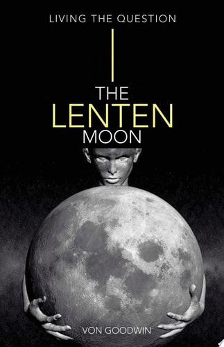 The Lenten Moon Living the Question