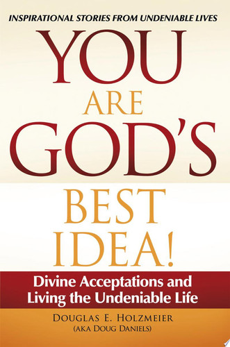 You Are God’S Best Idea! Divine Acceptations and Living the Undeniable Life