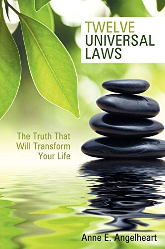 Twelve Universal Laws The Truth That Will Transform Your Life