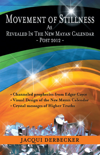 Movement of Stillness As Revealed in the New Mayan Calendar-Post 2012
