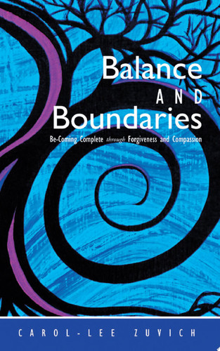 Balance and Boundaries Be-Coming Complete Through Forgiveness and Compassion