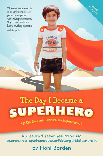 The Day I Became a Superhero A True Story of a Seven-Year-Old Girl Who Experienced a Superhuman Power Following a Fatal Car Crash.
