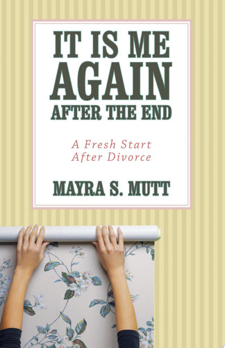 It Is Me ... Again ... After the End A Fresh Start After Divorce