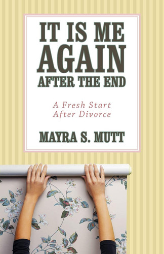 It Is Me ... Again ... After the End A Fresh Start After Divorce