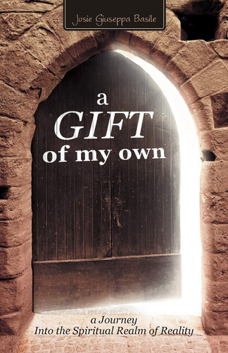 A Gift of My Own A Journey Into the Spiritual Realm of Reality