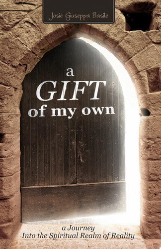 A Gift of My Own A Journey into the Spiritual Realm of Reality