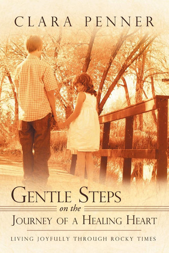 Gentle Steps on the Journey of a Healing Heart Living Joyfully Through Rocky Times