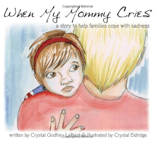 When My Mommy Cries A Story to Help Families Cope with Sadness
