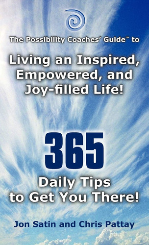 The Possibility Coaches' Guide Trade; Living an Inspired, Empowered, and Joy-Filled Life! 365 Daily Tips to Get You There!