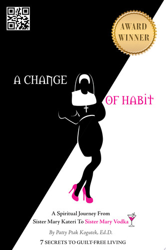 A CHANGE OF HABIT A Spiritual Journey from Sister Mary Kateri to Sister Mary Vodka