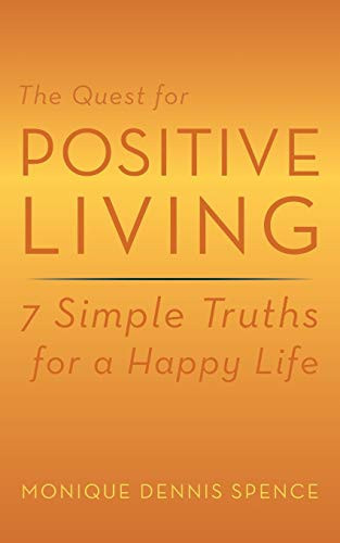 The Quest for Positive Living 7 Simple Truths for a Happy Life