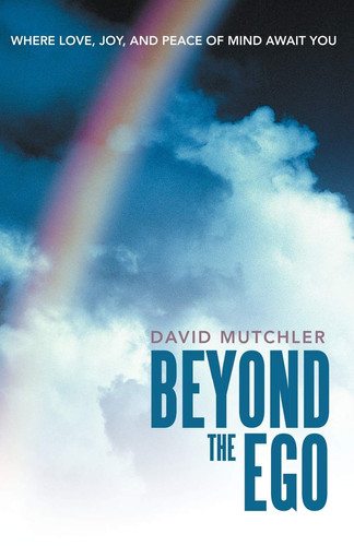 Beyond the Ego Where Love, Joy, and Peace of Mind Await You