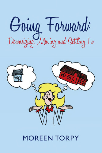 Going Forward: Downsizing, Moving and Settling In