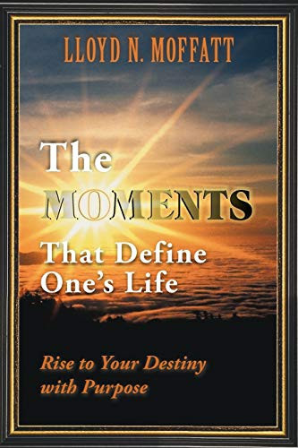 The Moments That Define One's Life Rise to Your Destiny with Purpose