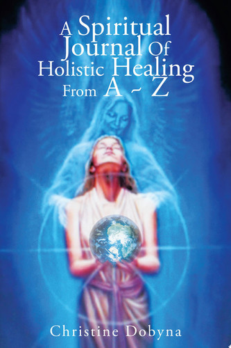 A Spiritual Journal of Holistic Healing from a ~ Z