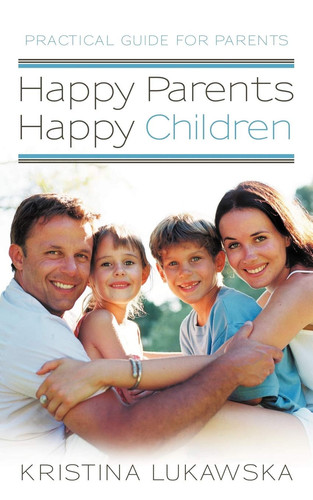 Happy Parents-happy Children Practical Guide for Parents