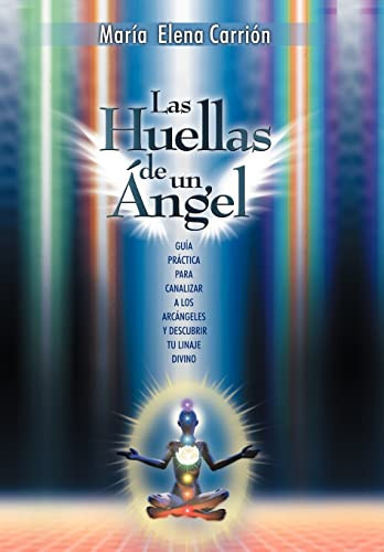Las Huellas de Un Ángel GuÍa PrÁctica Para Canalizar a Los ArcÁngeles Y Descubrir Tu Linaje Divino