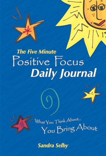The Five Minute Positive Focus Daily Journal What You Think About...You Bring about