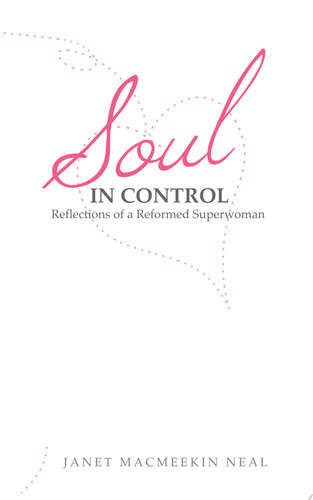Soul in Control Reflections of a Reformed Superwoman