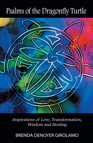 Psalms of the Dragonfly Turtle Inspirations of Love, Transformation, Wisdom and Healing