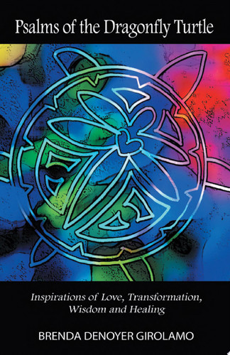 Psalms of the Dragonfly Turtle Inspirations of Love, Transformation, Wisdom and Healing