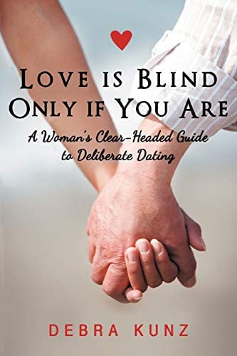 Love Is Blind Only If You Are A Woman's Clear-Headed Guide to Deliberate Dating
