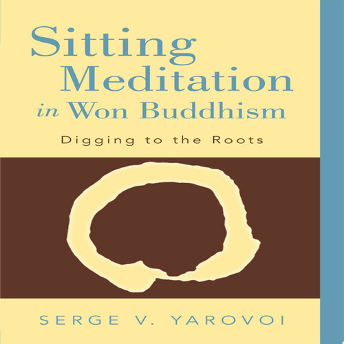 Sitting Meditation in Won Buddhism Digging to the Roots