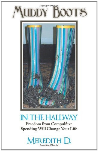 Muddy Boots in the Hallway: Freedom from Compul$ive $pending Will Change Your Life