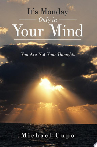 It's Monday Only in Your Mind You Are Not Your Thoughts
