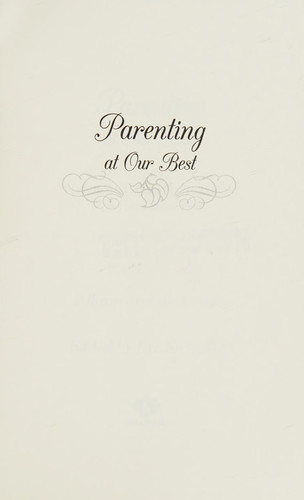Parenting at Our Best Wisdom and Advice from Parents Who Have Been There