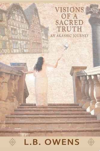 Visions of a Sacred Truth An Akashic Journey