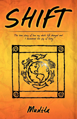 Shift The True Story of How My Whole Life Changed and I Discovered the Joy of Living