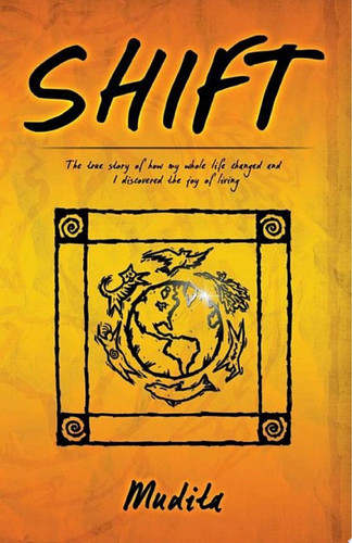 Shift The True Story of How My Whole Life Changed and I Discovered the Joy of Living