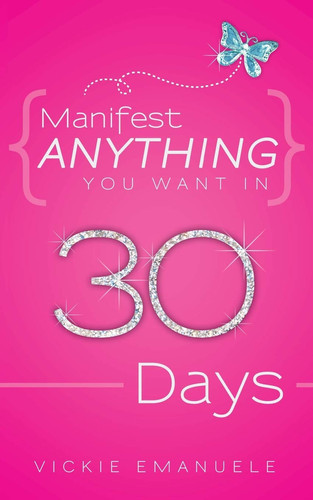 Manifest Anything You Want in 30 Days