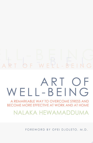 Art of Well-Being A Remarkable Way to Overcome Stress and Become More Effective at Work and at Home