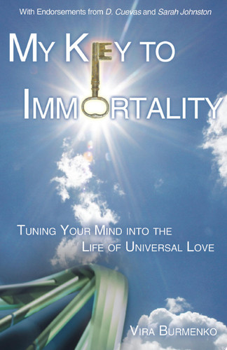 My Key to Immortality Tuning Your Mind into the Life of Universal Love