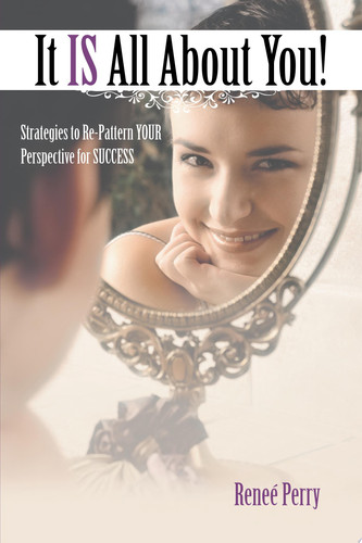 It Is All about You! Strategies to Re-Pattern Your Perspective for Success