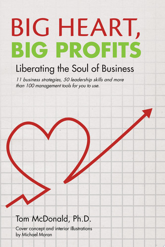 Big Heart, Big Profits Liberating the Soul of Business