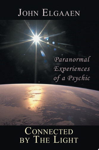 Connected by the Light Paranormal Experiences of a Psychic
