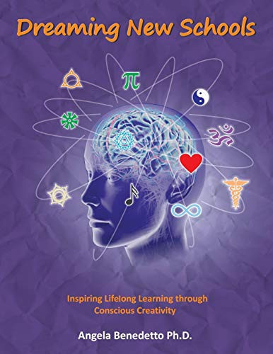 Dreaming New Schools Inspiring Lifelong Learning Through Conscious Creativity