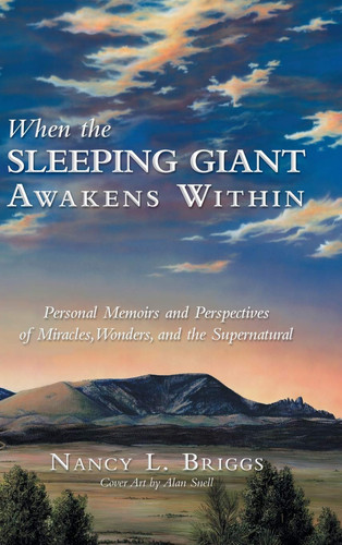 When the Sleeping Giant Awakens Within Personal Memoirs and Perspectives of Miracles, Wonders, and the Supernatural