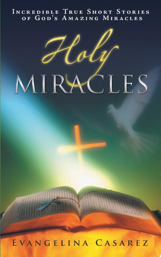 Holy Miracles Incredible True Short Stories of God's Amazing Miracles