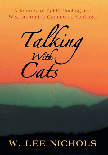 Talking with Cats A Journey of Spirit, Healing and Wisdom on the Camino de Santiago